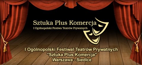 Ruszyła sprzedaż biletów na I Ogólnopolski Festiwal Teatrów Prywatnych "Sztuka Plus Komercja"!