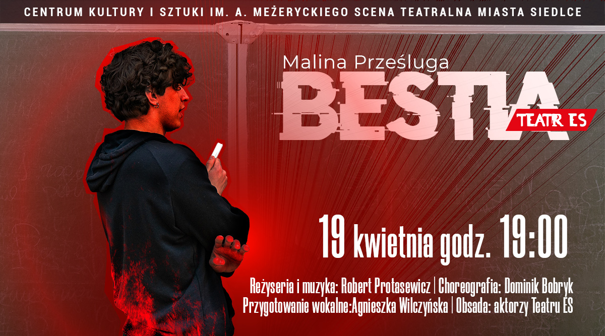 W piątek, 19 kwietnia o godz. 19:00 na deskach Sceny Teatralnej Miasta Siedlce wystawiony zostanie spektakl Teatru ES pt. "Bestia".